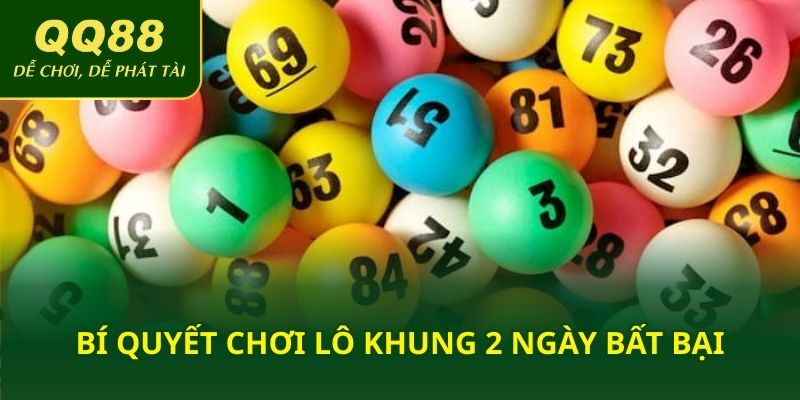 Bí quyết chơi lô khung 2 ngày bất bại