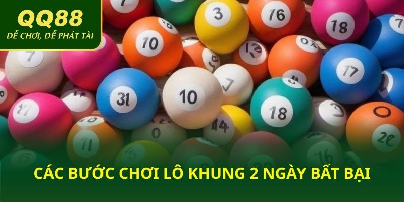 Các bước chơi lô khung 2 ngày bất bại