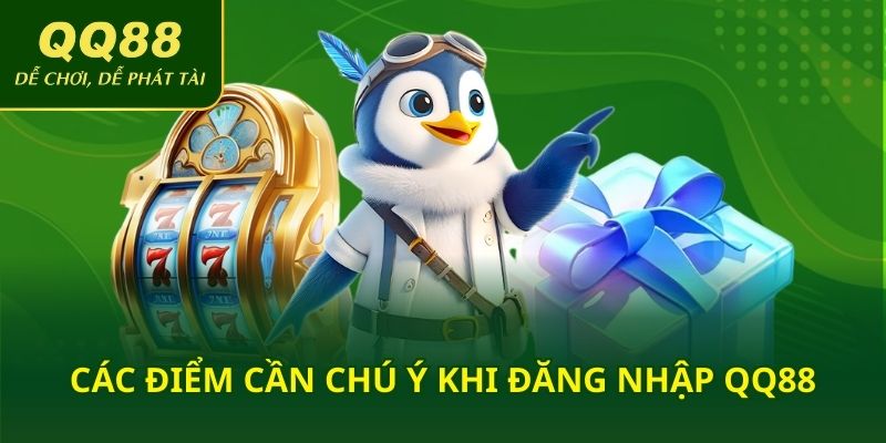 Các điểm cần chú ý khi đăng nhập QQ88