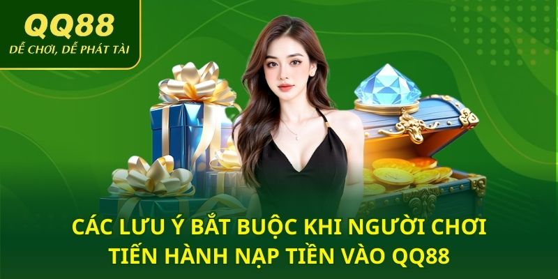 Các lưu ý bắt buộc khi người chơi tiến hành nạp tiền vào QQ88