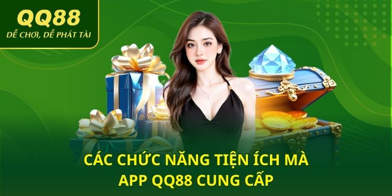 Các chức năng tiện ích mà app QQ88 cung cấp