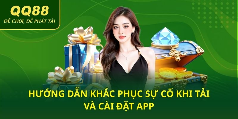 Hướng dẫn khắc phục sự cố khi tải và cài đặt app