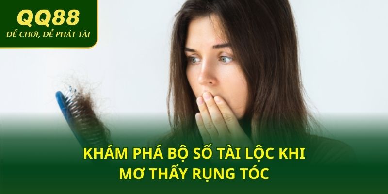 Khám phá bộ số tài lộc khi mơ thấy rụng tóc