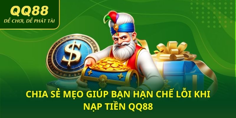 Chia sẻ mẹo giúp bạn hạn chế lỗi khi nạp tiền QQ88