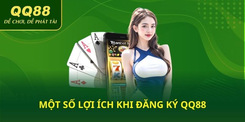 Một số lợi ích khi đăng ký QQ88