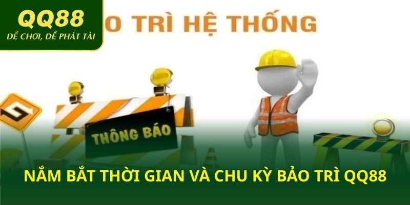 Nắm bắt thời gian và chu kỳ bảo trì QQ88