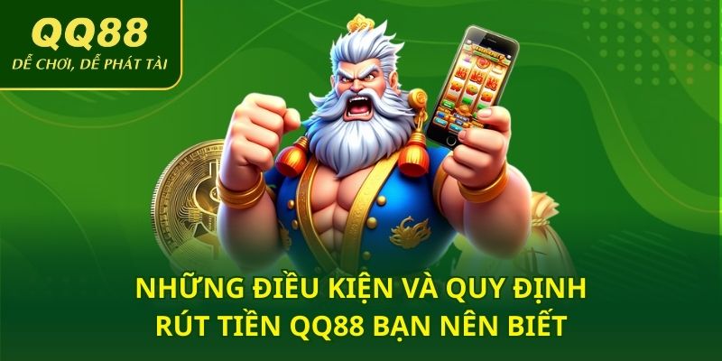Những điều kiện và quy định rút tiền QQ88 bạn nên biết