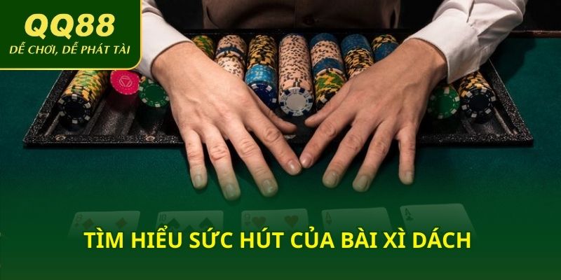 Tìm hiểu sức hút của bài xì dách