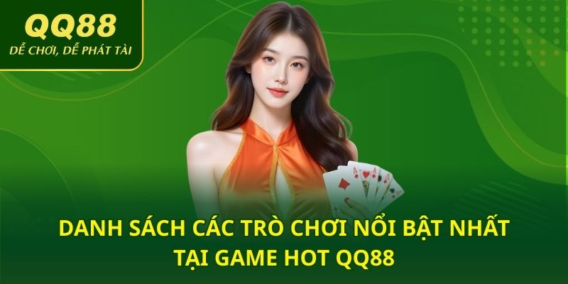 Danh sách các trò chơi nổi bật nhất tại game hot QQ88