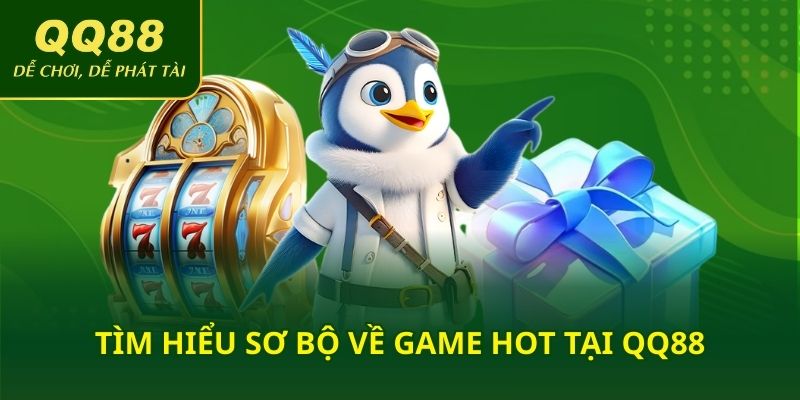 Tìm hiểu sơ bộ về game Hot tại QQ88