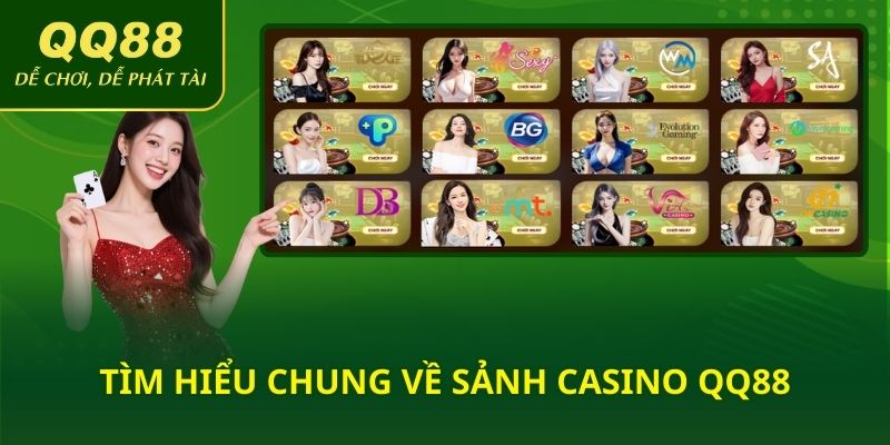 Tìm hiểu chung về sảnh casino QQ88