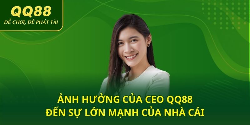 Ảnh hưởng của CEO QQ88 đến sự lớn mạnh của nhà cái