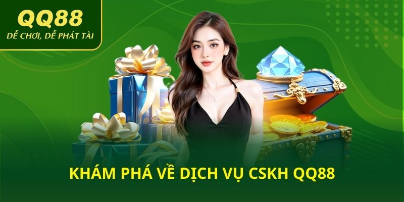 Khám phá về dịch vụ CSKH QQ88