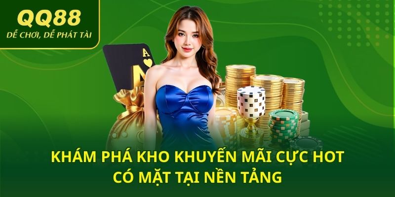 Khám phá kho khuyến mãi cực hot có mặt tại nền tảng