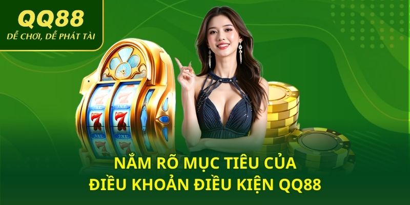 Nắm rõ mục tiêu của điều khoản điều kiện QQ88