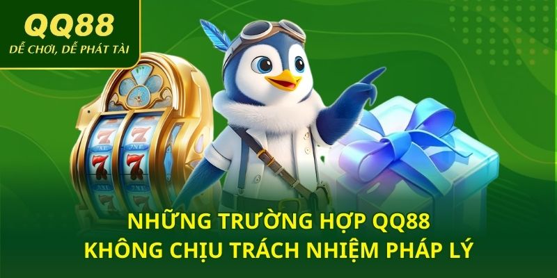 Những trường hợp QQ88 không chịu trách nhiệm pháp lý